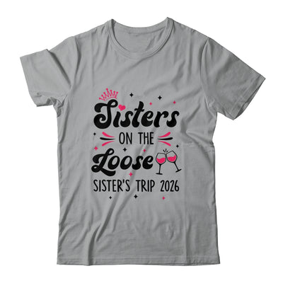 Cute Girls Trip Sisters On The Loose Funny Sisters Trip 2026 Shirt & Tank Top | siriusteestore