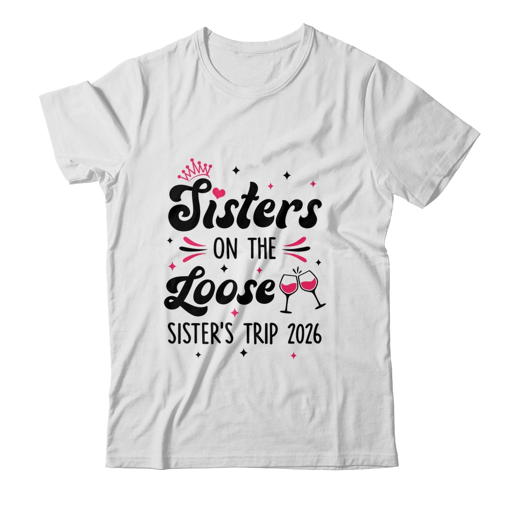 Cute Girls Trip Sisters On The Loose Funny Sisters Trip 2026 Shirt & Tank Top | siriusteestore