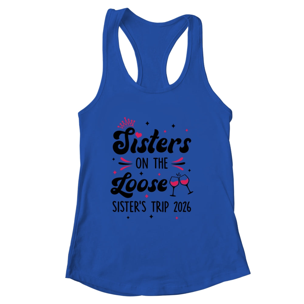Cute Girls Trip Sisters On The Loose Funny Sisters Trip 2026 Shirt & Tank Top | siriusteestore