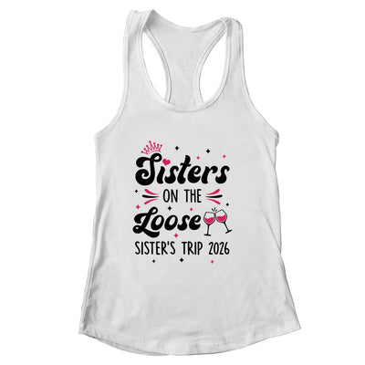 Cute Girls Trip Sisters On The Loose Funny Sisters Trip 2026 Shirt & Tank Top | siriusteestore