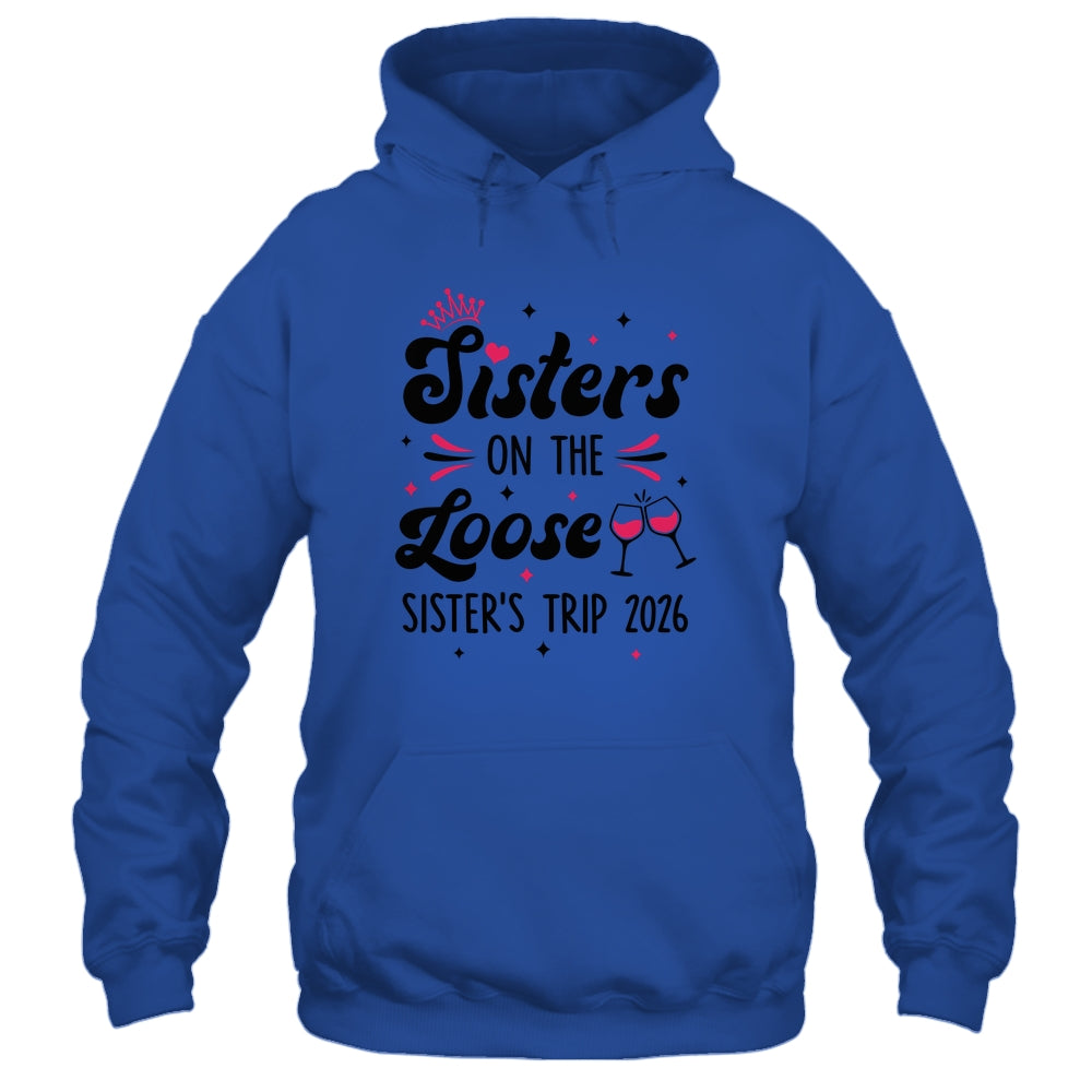 Cute Girls Trip Sisters On The Loose Funny Sisters Trip 2026 Shirt & Tank Top | siriusteestore