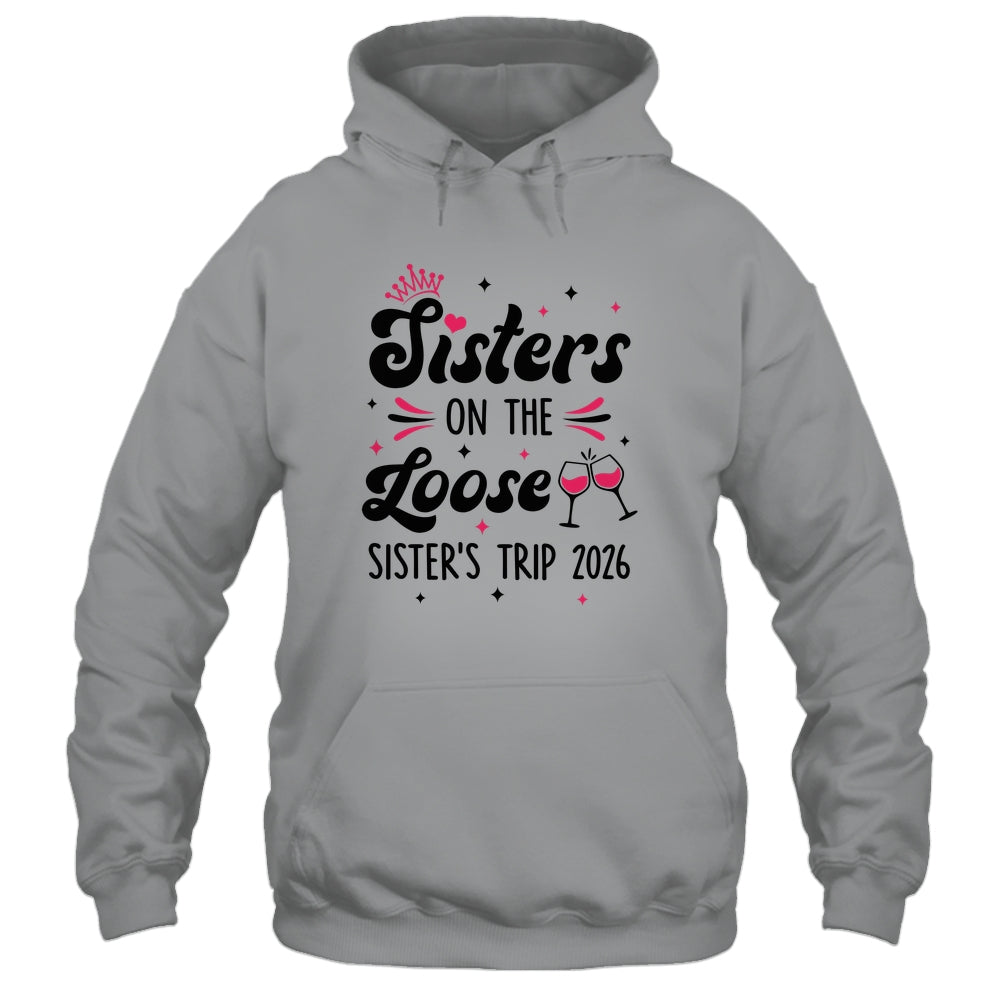 Cute Girls Trip Sisters On The Loose Funny Sisters Trip 2026 Shirt & Tank Top | siriusteestore