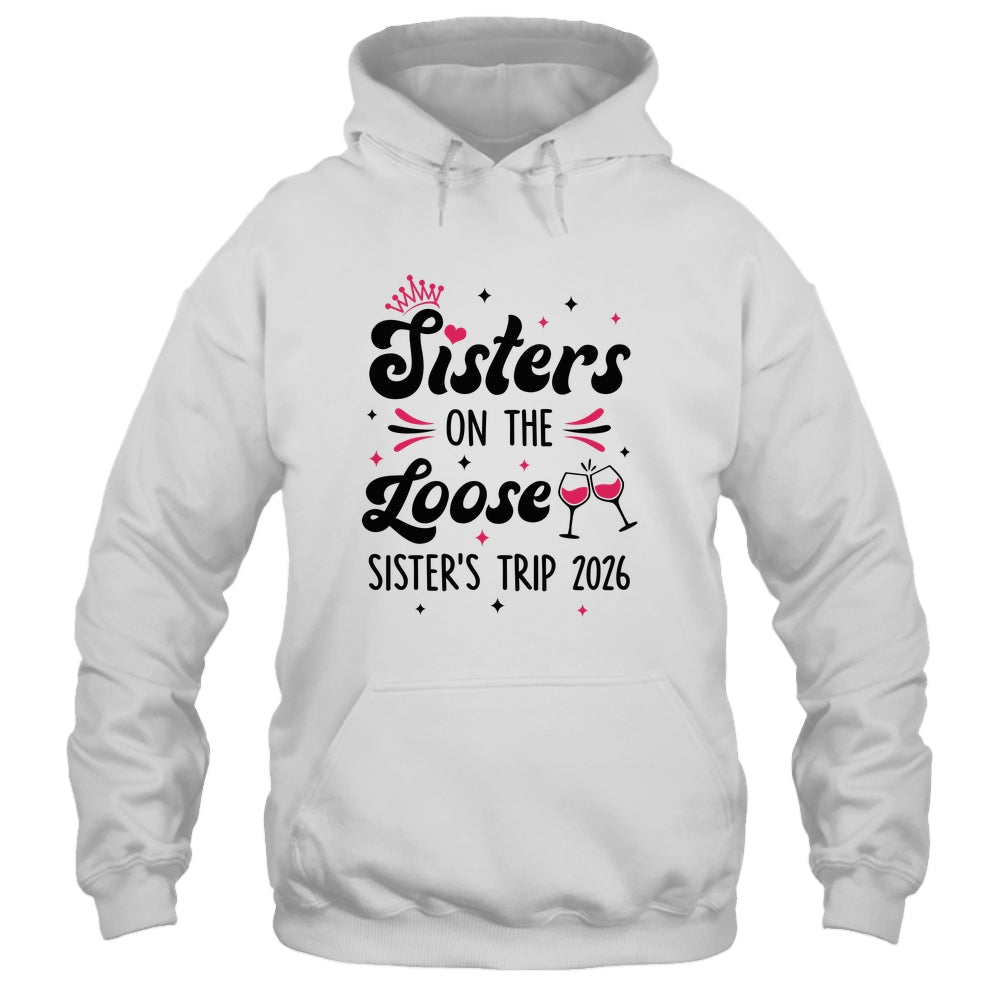 Cute Girls Trip Sisters On The Loose Funny Sisters Trip 2026 Shirt & Tank Top | siriusteestore