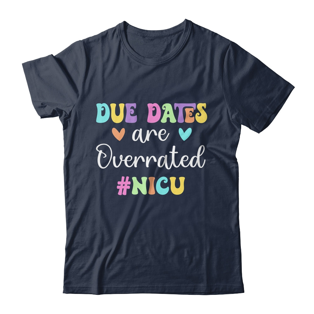 Cute Nurse Due Dates Are Overrated Design NICU Nurse Shirt & Hoodie | siriusteestore
