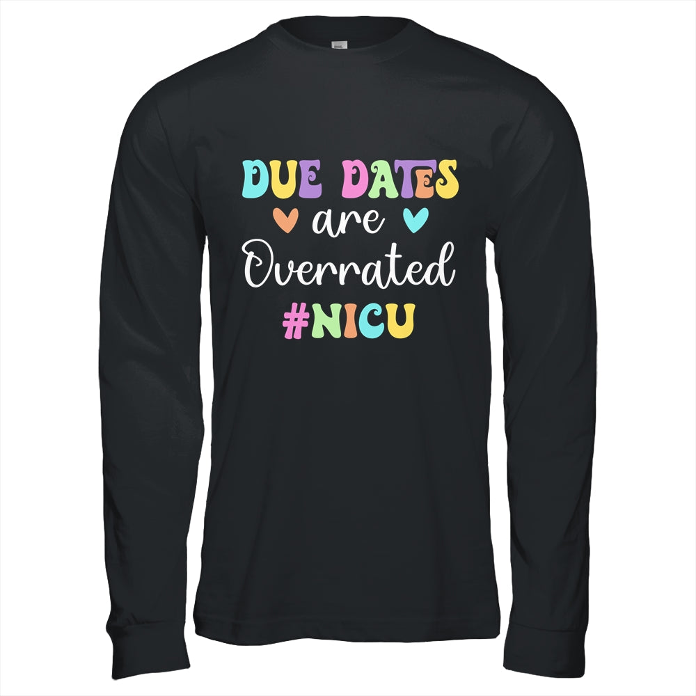 Cute Nurse Due Dates Are Overrated Design NICU Nurse Shirt & Hoodie | siriusteestore