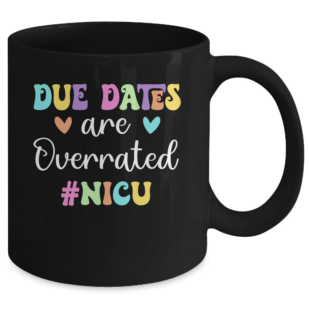 Cute Nurse Due Dates Are Overrated Design NICU Nurse Mug | siriusteestore