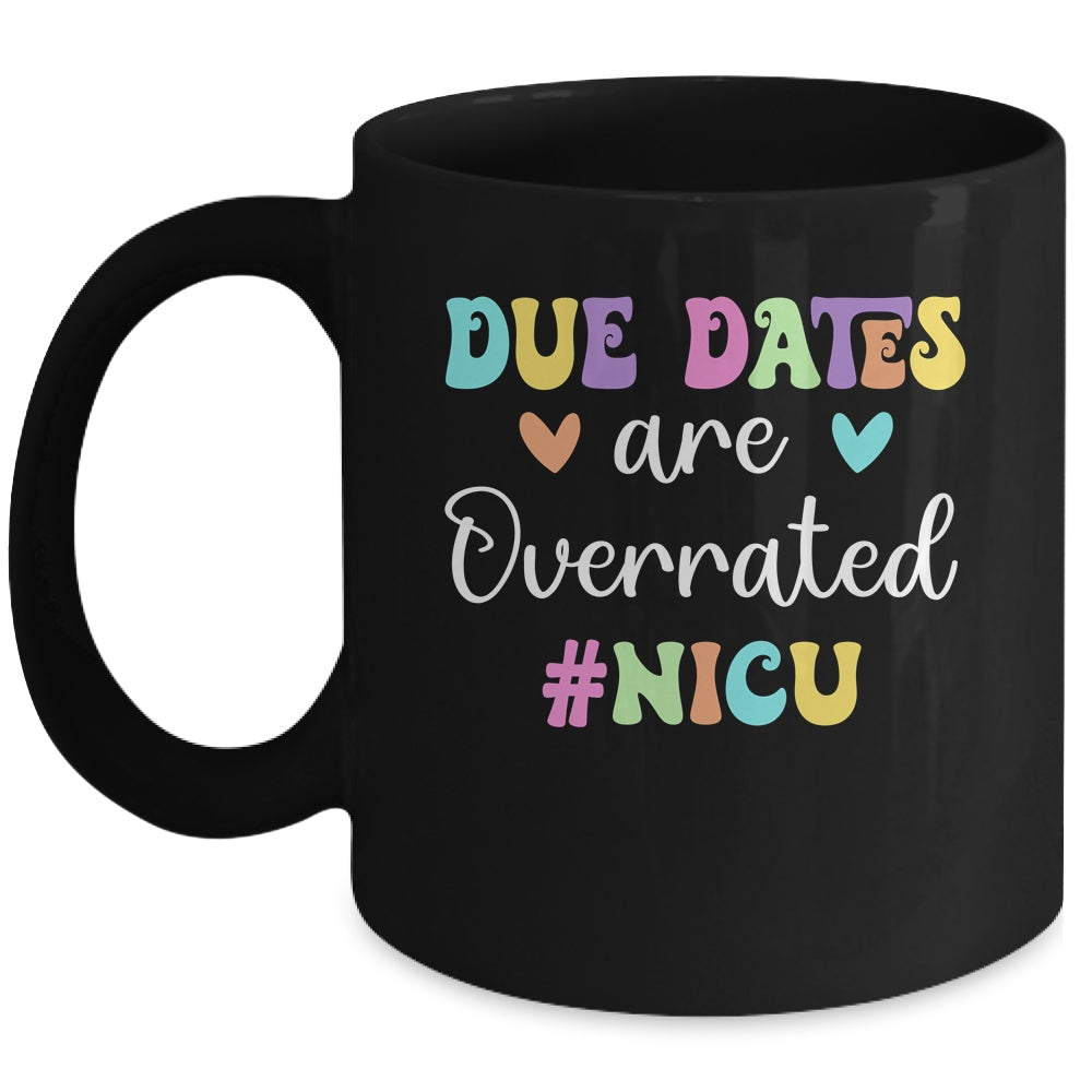Cute Nurse Due Dates Are Overrated Design NICU Nurse Mug | siriusteestore