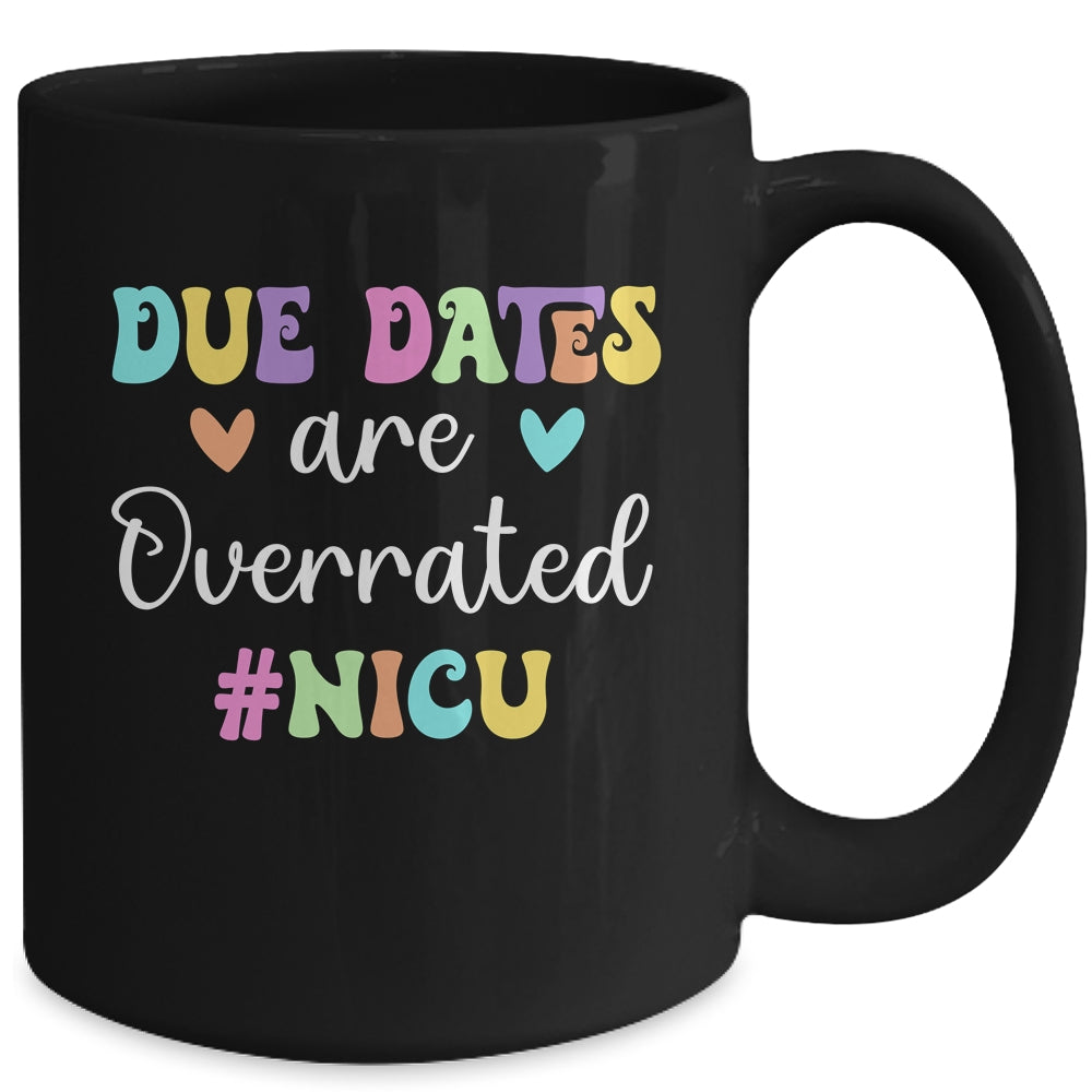 Cute Nurse Due Dates Are Overrated Design NICU Nurse Mug | siriusteestore