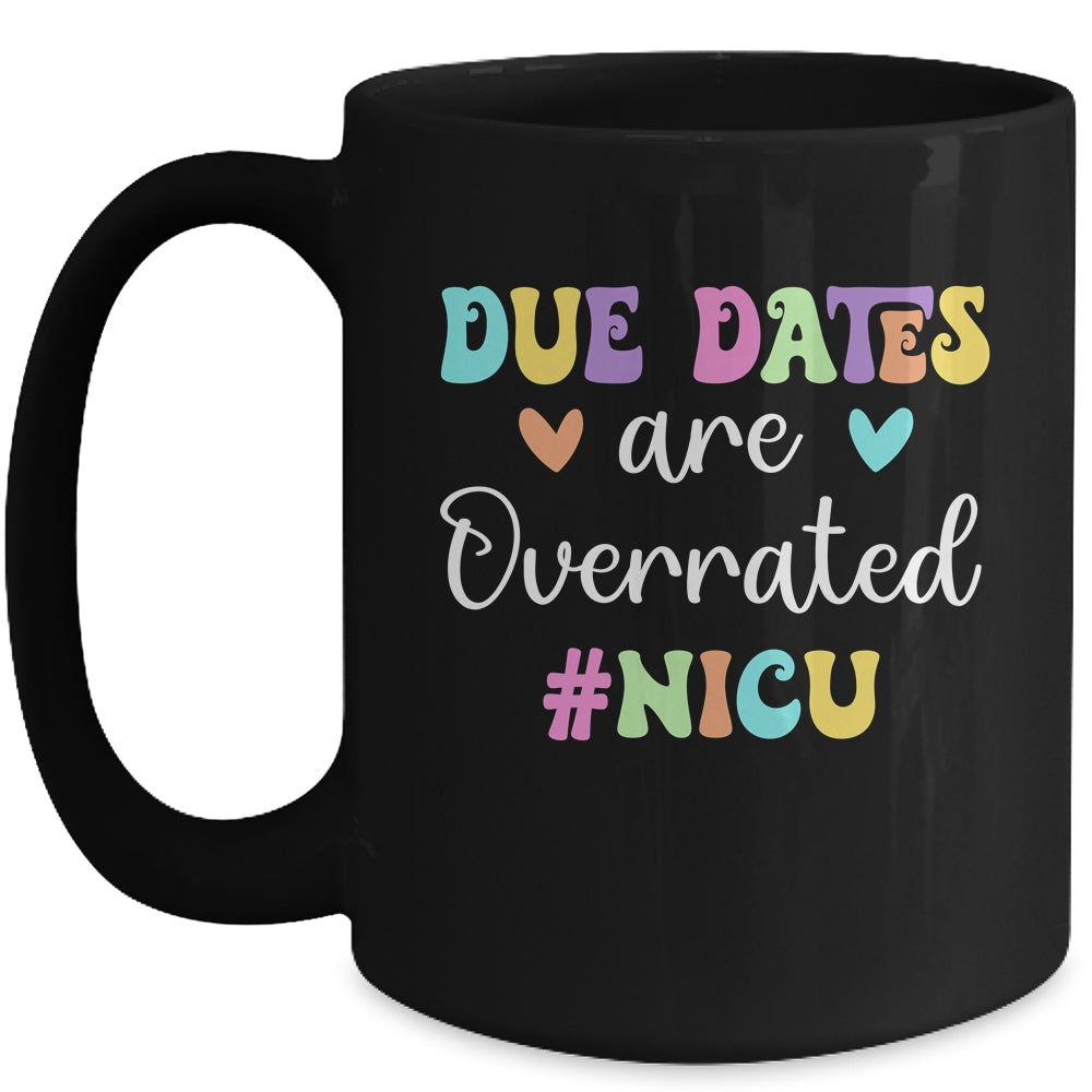 Cute Nurse Due Dates Are Overrated Design NICU Nurse Mug | siriusteestore
