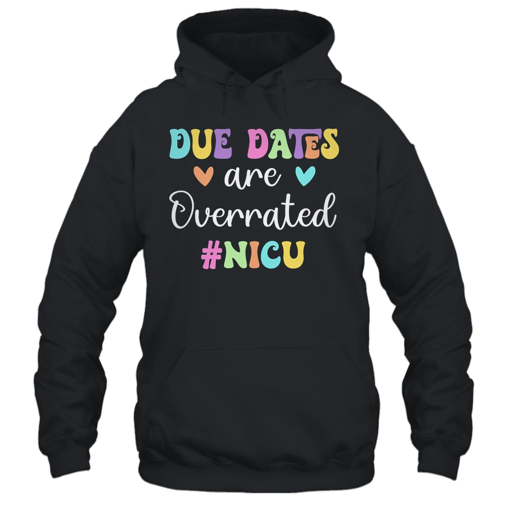 Cute Nurse Due Dates Are Overrated Design NICU Nurse Shirt & Hoodie | siriusteestore