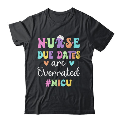 Cute Nurse Due Dates Are Overrated NICU Nurse Design Shirt & Hoodie | siriusteestore