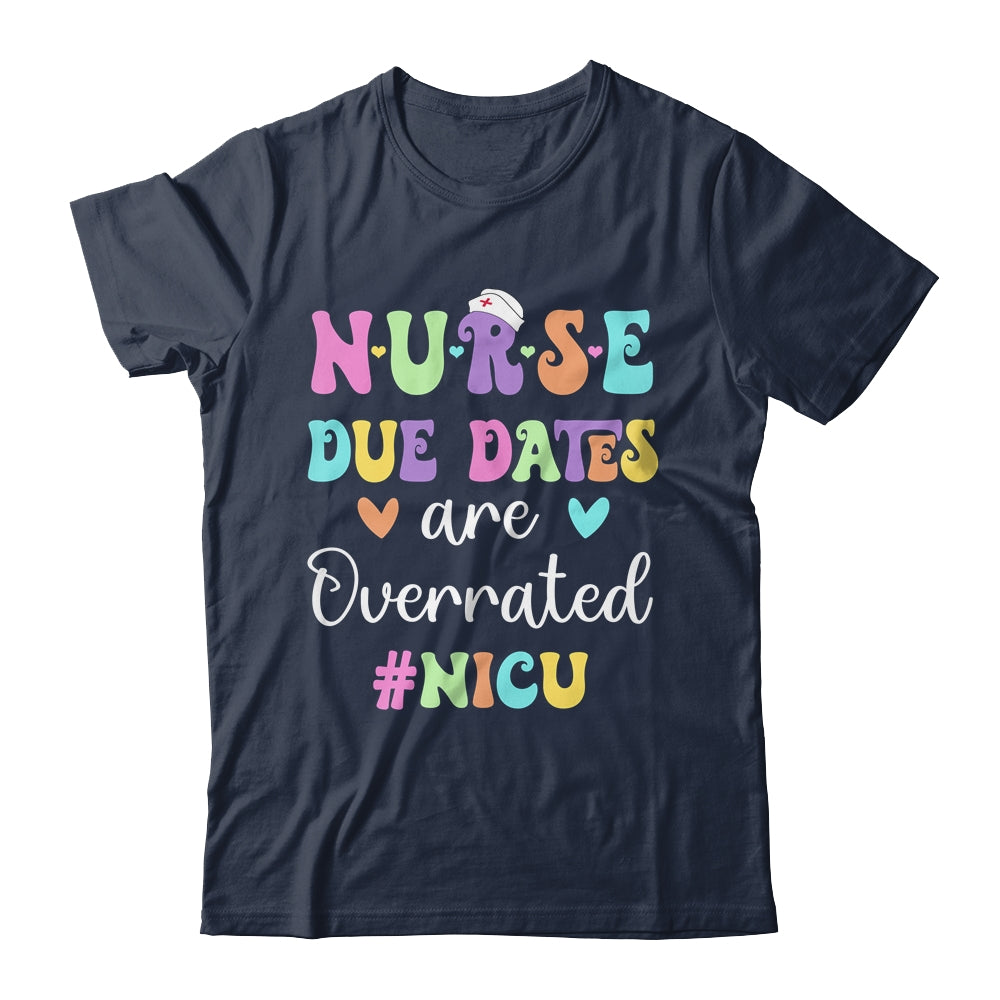Cute Nurse Due Dates Are Overrated NICU Nurse Design Shirt & Hoodie | siriusteestore