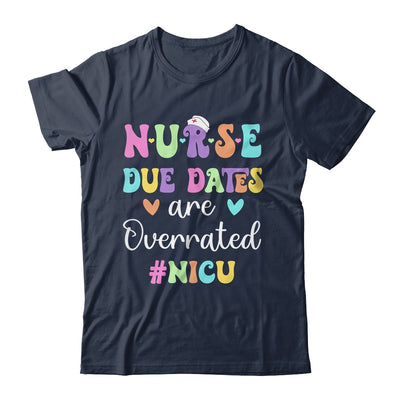 Cute Nurse Due Dates Are Overrated NICU Nurse Design Shirt & Hoodie | siriusteestore