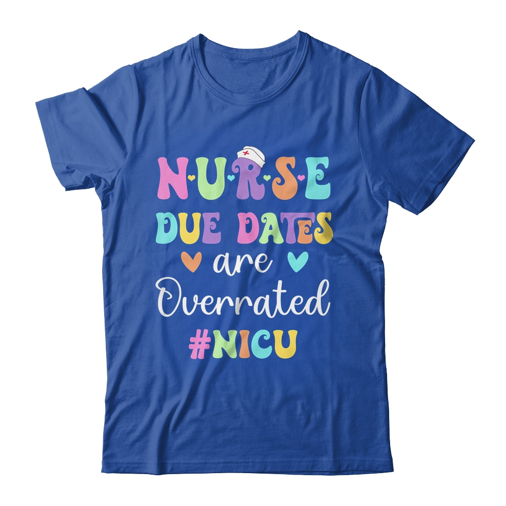 Cute Nurse Due Dates Are Overrated NICU Nurse Design Shirt & Hoodie | siriusteestore