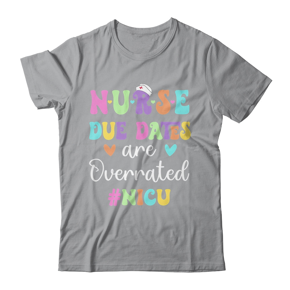 Cute Nurse Due Dates Are Overrated NICU Nurse Design Shirt & Hoodie | siriusteestore