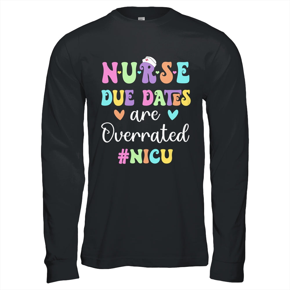 Cute Nurse Due Dates Are Overrated NICU Nurse Design Shirt & Hoodie | siriusteestore