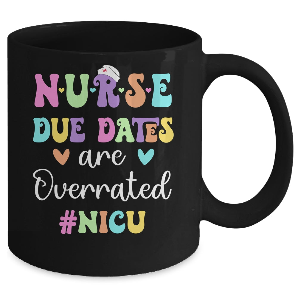 Cute Nurse Due Dates Are Overrated NICU Nurse Design Mug | siriusteestore
