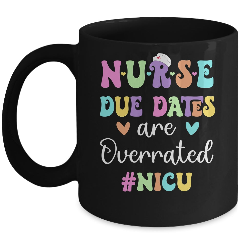 Cute Nurse Due Dates Are Overrated NICU Nurse Design Mug | siriusteestore