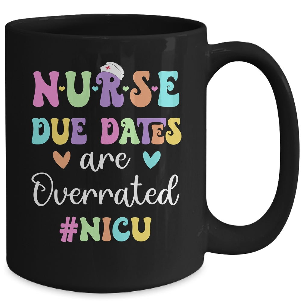 Cute Nurse Due Dates Are Overrated NICU Nurse Design Mug | siriusteestore