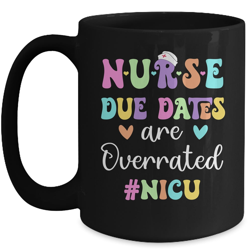 Cute Nurse Due Dates Are Overrated NICU Nurse Design Mug | siriusteestore