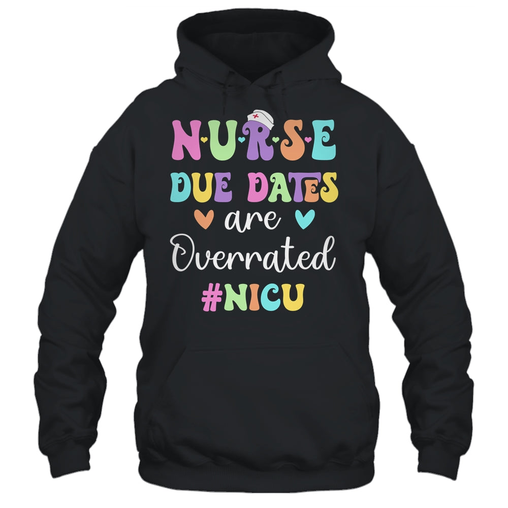 Cute Nurse Due Dates Are Overrated NICU Nurse Design Shirt & Hoodie | siriusteestore