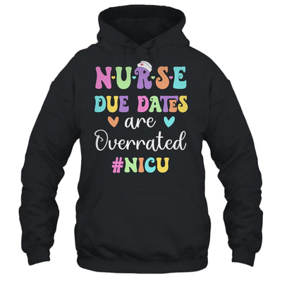 Cute Nurse Due Dates Are Overrated NICU Nurse Design Shirt & Hoodie | siriusteestore