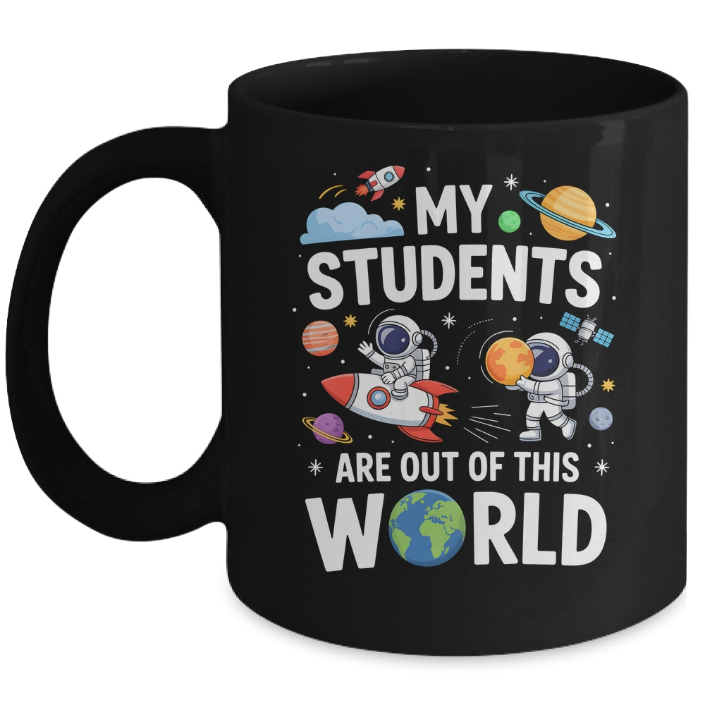 Cute School Teacher My Students Are Out Of This World Space Mug | siriusteestore