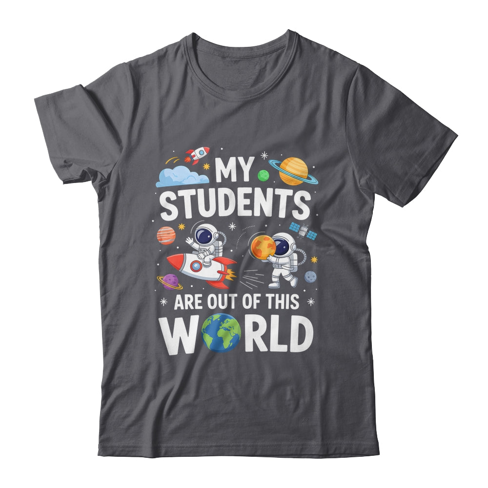 Cute School Teacher My Students Are Out Of This World Space Shirt & Hoodie | siriusteestore