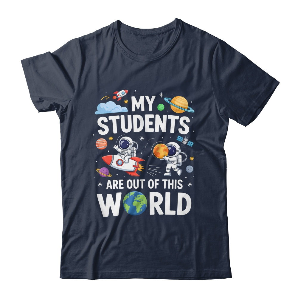 Cute School Teacher My Students Are Out Of This World Space Shirt & Hoodie | siriusteestore
