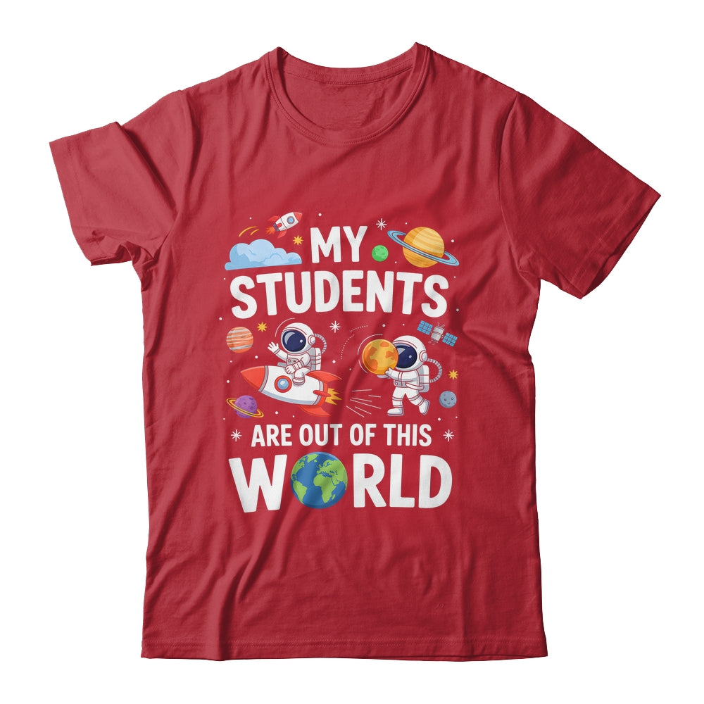 Cute School Teacher My Students Are Out Of This World Space Shirt & Hoodie | siriusteestore