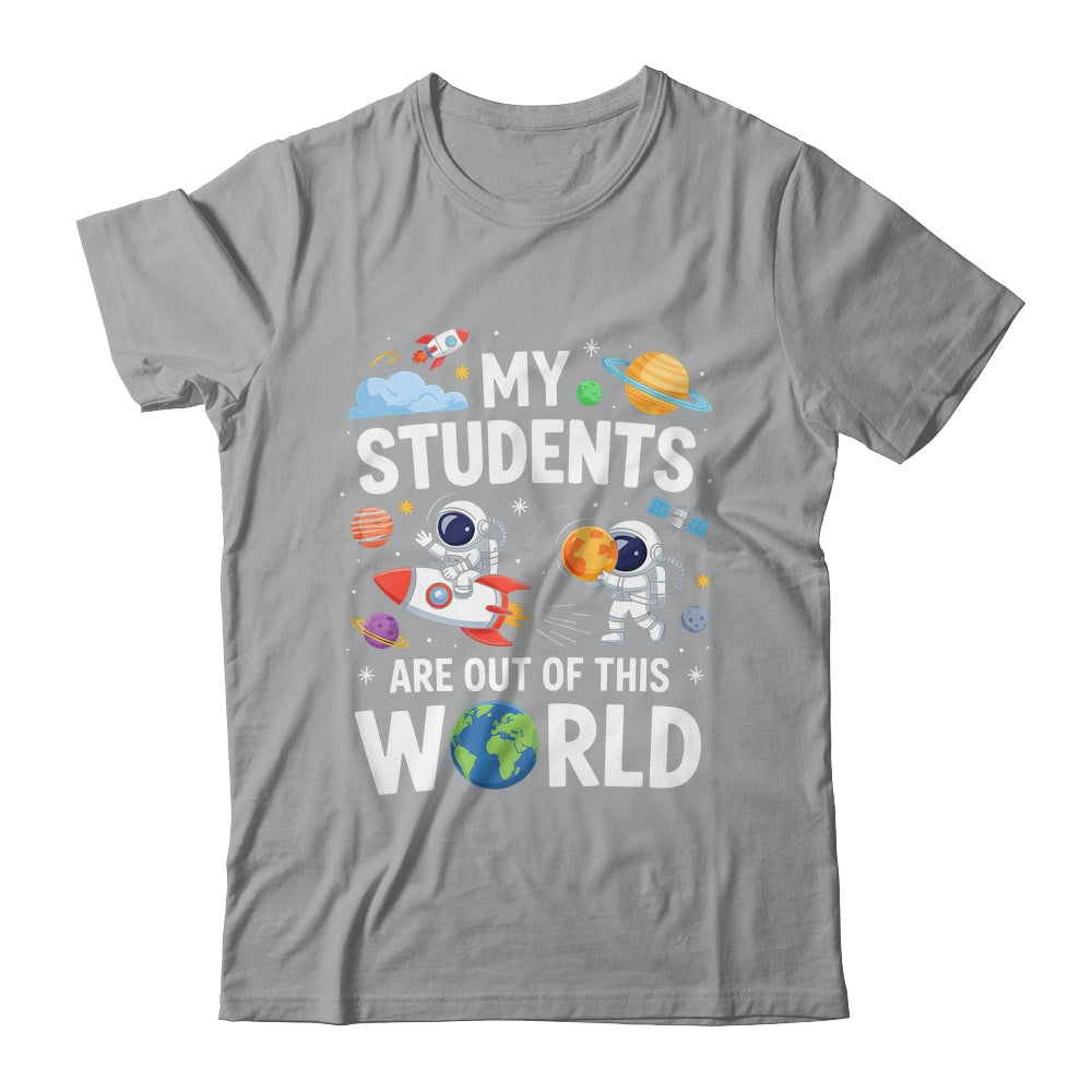 Cute School Teacher My Students Are Out Of This World Space Shirt & Hoodie | siriusteestore