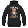 Cute This Girl Loves Otters Lover Design For Girls Kids Shirt & Tank Top | siriusteestore