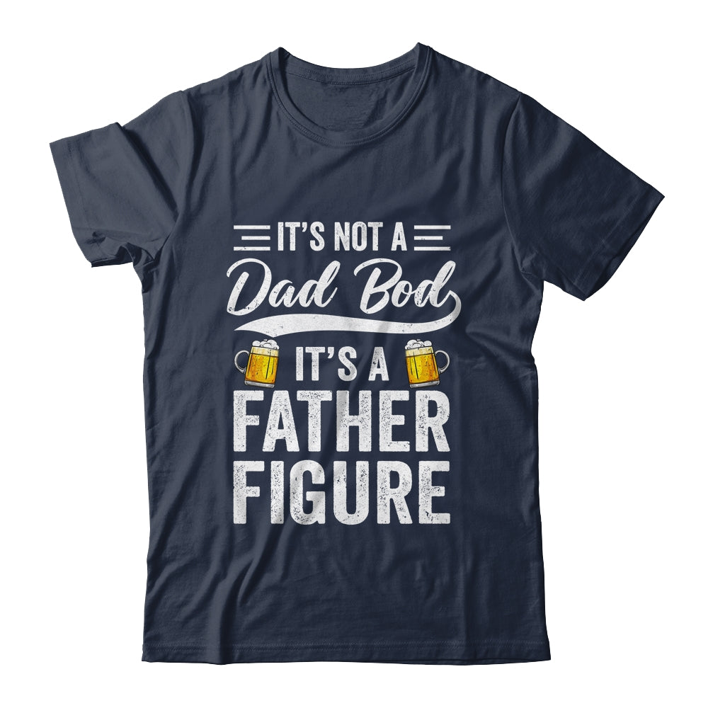 Dad Bod For Men Its Not A Dad Bod Its A Father Figure Shirt & Hoodie | siriusteestore