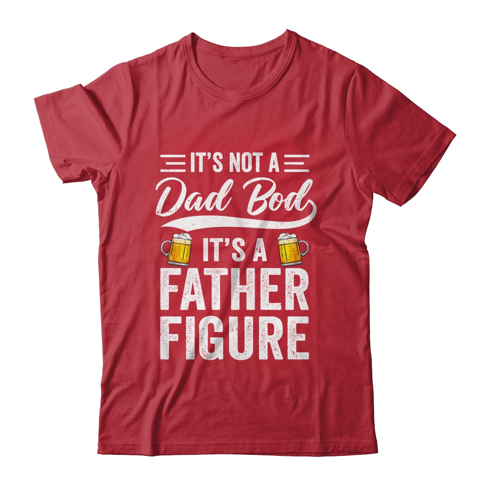 Dad Bod For Men Its Not A Dad Bod Its A Father Figure Shirt & Hoodie | siriusteestore