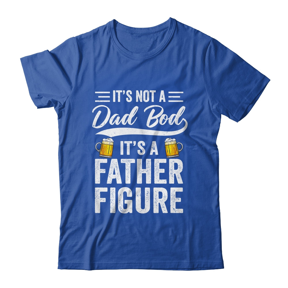 Dad Bod For Men Its Not A Dad Bod Its A Father Figure Shirt & Hoodie | siriusteestore