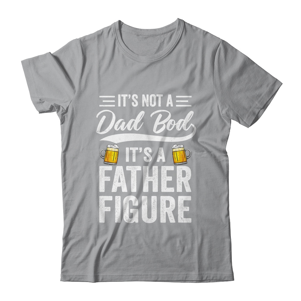 Dad Bod For Men Its Not A Dad Bod Its A Father Figure Shirt & Hoodie | siriusteestore