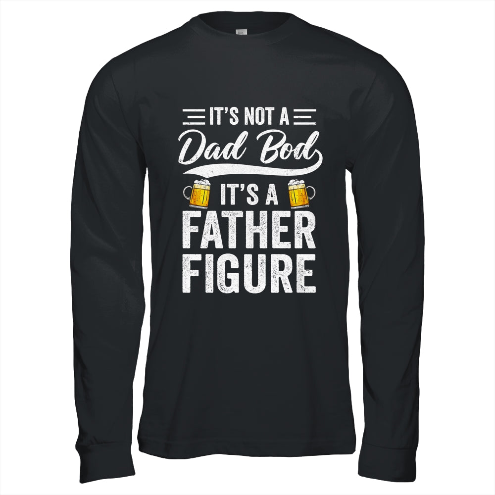 Dad Bod For Men Its Not A Dad Bod Its A Father Figure Shirt & Hoodie | siriusteestore