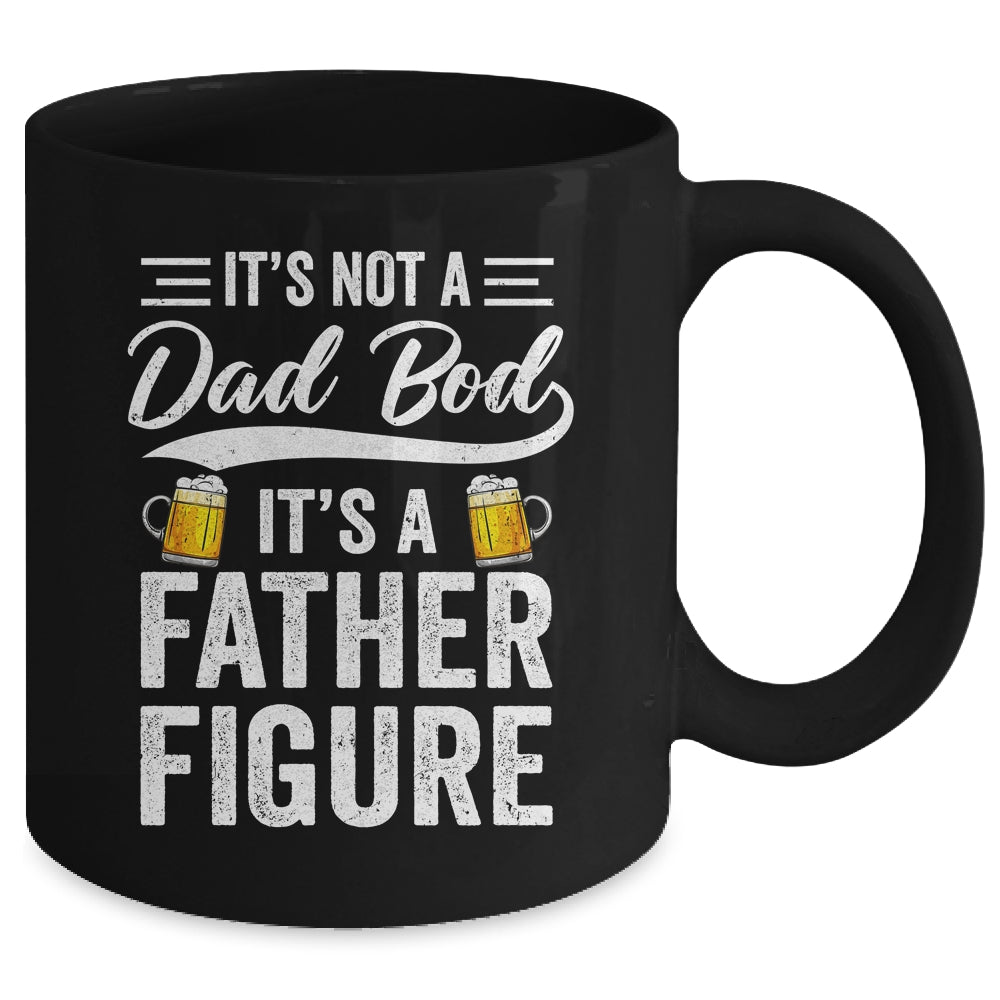 Dad Bod For Men Its Not A Dad Bod Its A Father Figure Mug | siriusteestore