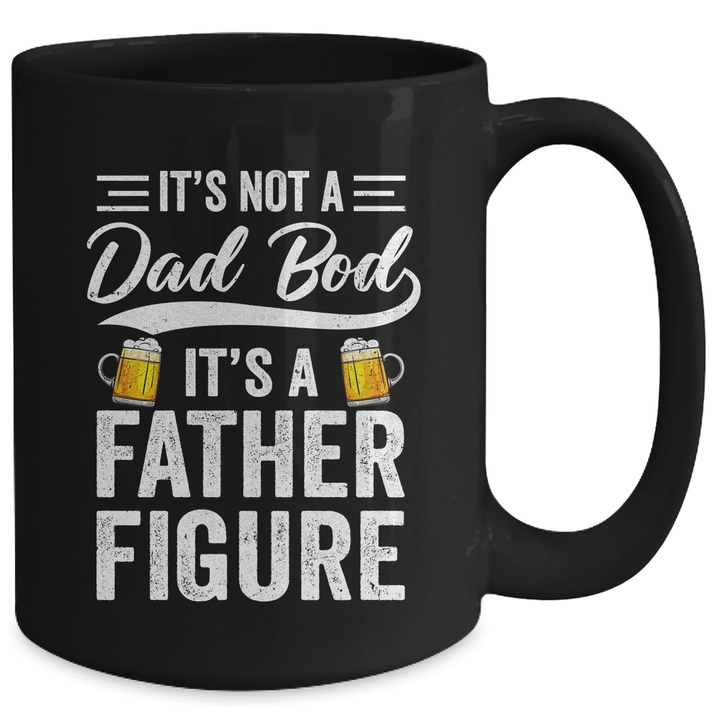 Dad Bod For Men Its Not A Dad Bod Its A Father Figure Mug | siriusteestore
