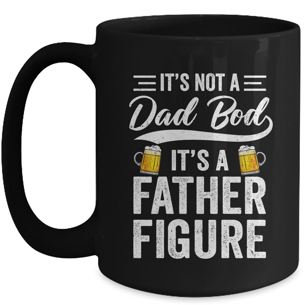 Dad Bod For Men Its Not A Dad Bod Its A Father Figure Mug | siriusteestore