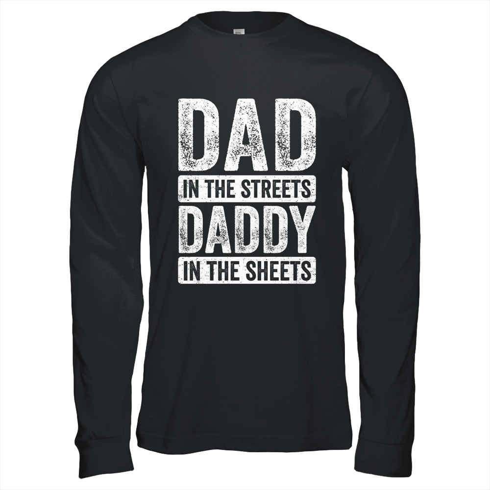 Dad In The Streets Daddy In The Sheets Funny Dad Fathers Day Shirt & Hoodie | siriusteestore