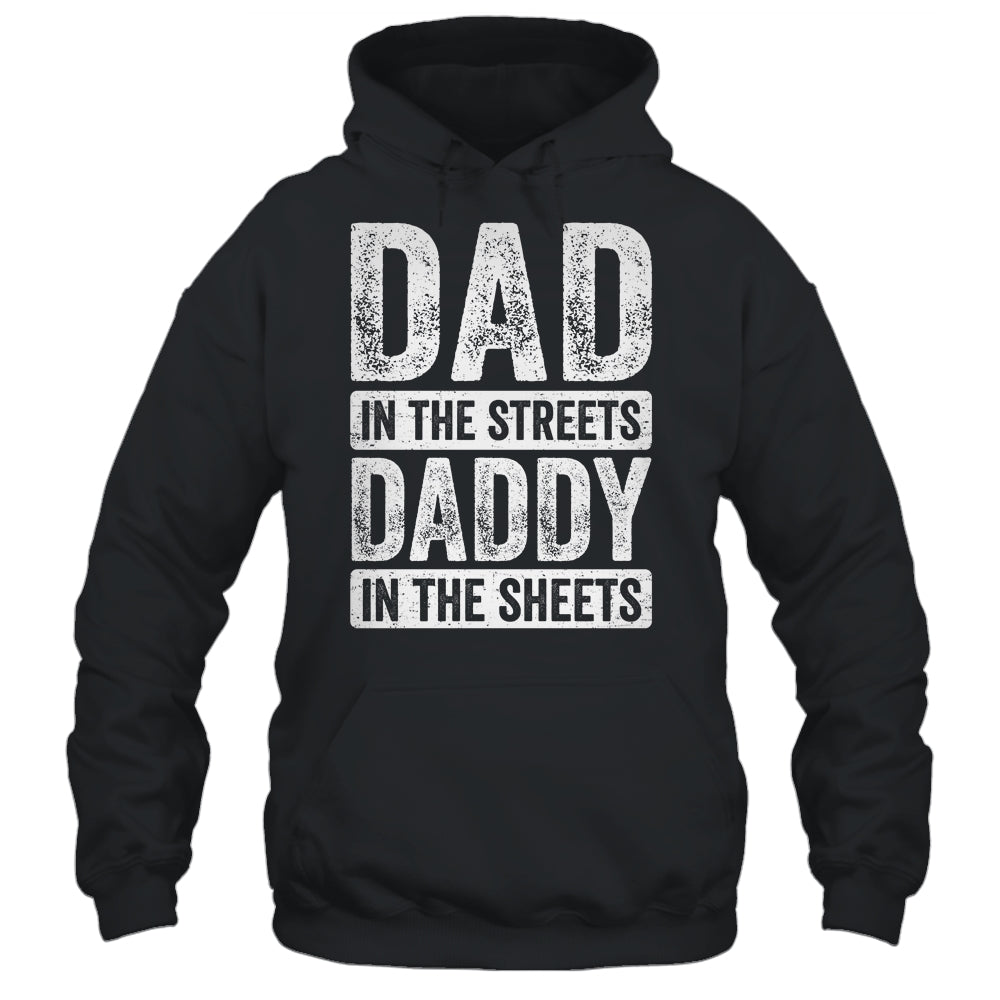 Dad In The Streets Daddy In The Sheets Funny Dad Fathers Day Shirt & Hoodie | siriusteestore