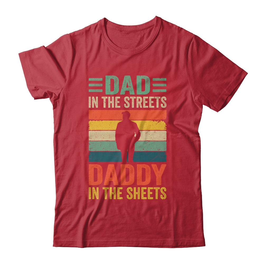 Dad In The Streets Daddy In The Sheets Funny Fathers Day Shirt & Hoodie | siriusteestore