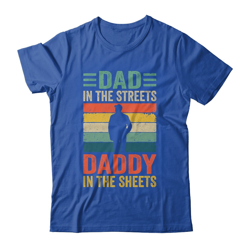 Dad In The Streets Daddy In The Sheets Funny Fathers Day Shirt & Hoodie | siriusteestore