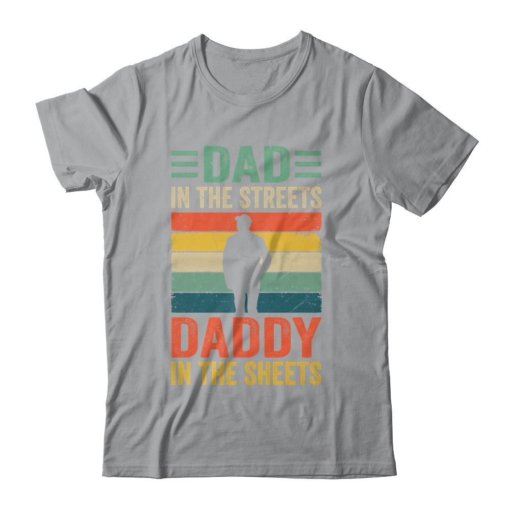 Dad In The Streets Daddy In The Sheets Funny Fathers Day Shirt & Hoodie | siriusteestore