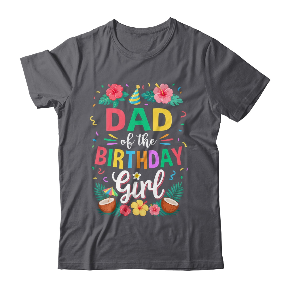 Dad Of The Birthday Girl Aloha Hawaii Party 1st Birthday Shirt & Hoodie | siriusteestore