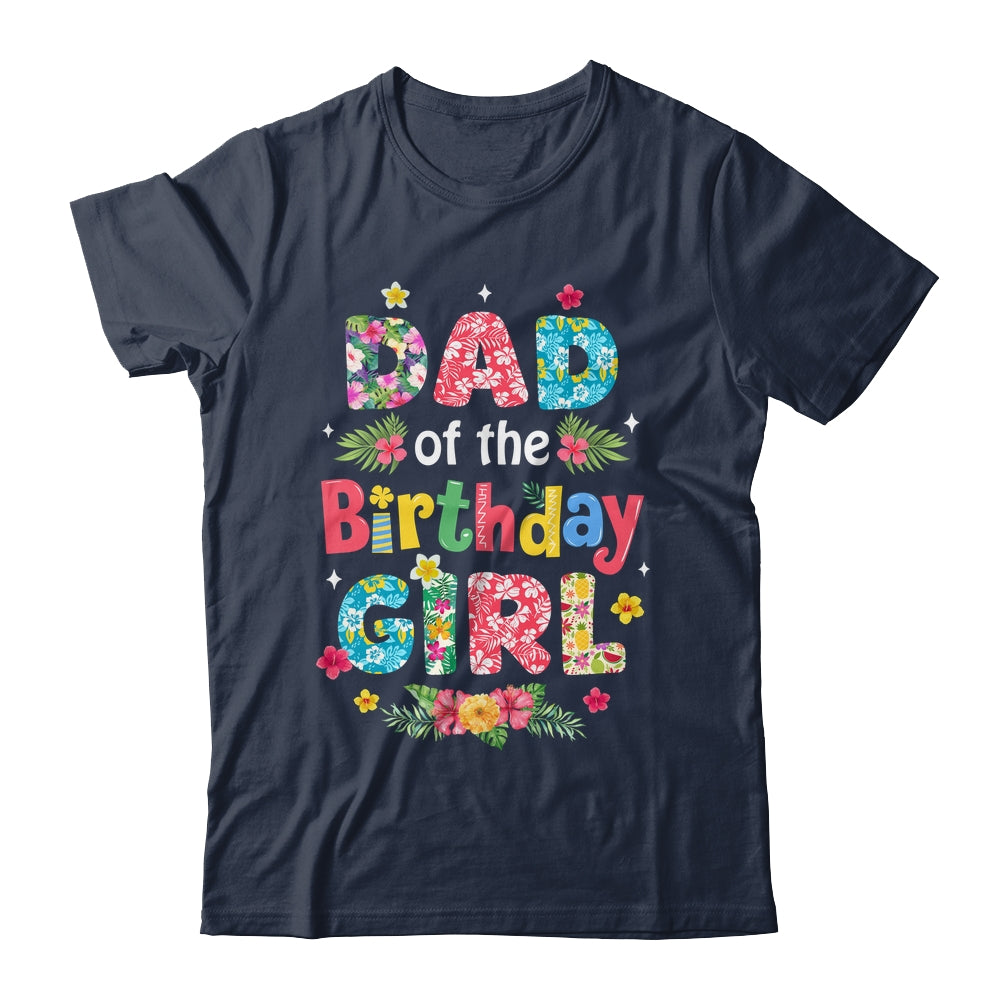 Dad Of The Birthday Girl Hawaii Family Party Decor Shirt & Hoodie | siriusteestore