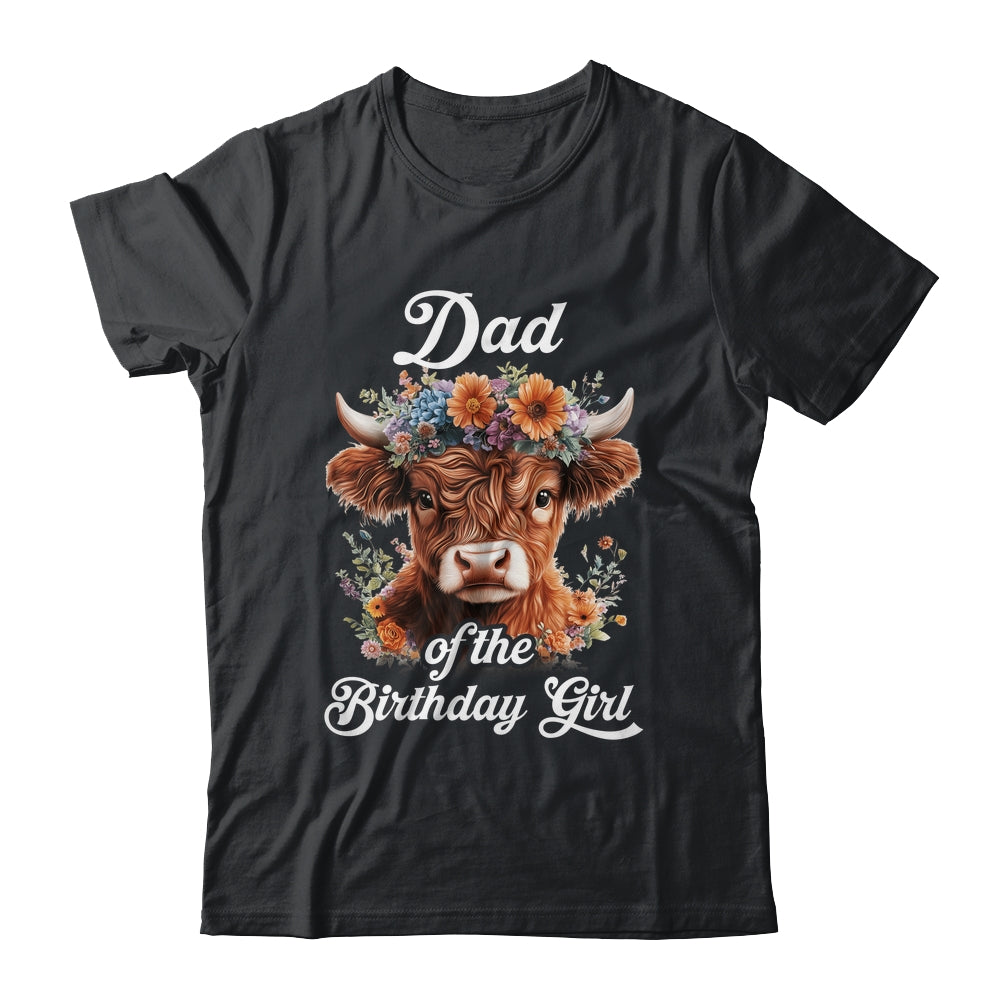 Dad Of The Birthday Girl Highland Cow Farm Family Shirt & Hoodie | siriusteestore