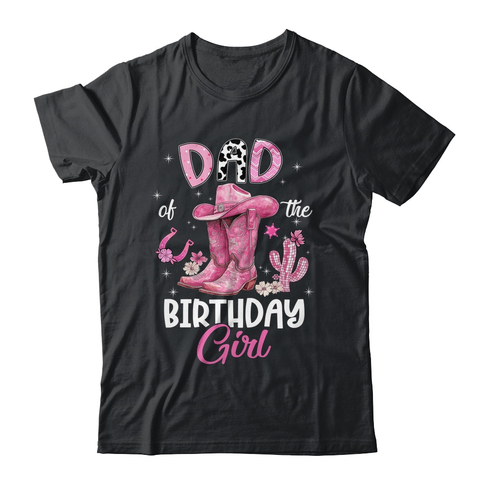 Dad Of The Birthday Girl Pink Cowgirl Western Cow Girl Shirt & Hoodie | siriusteestore