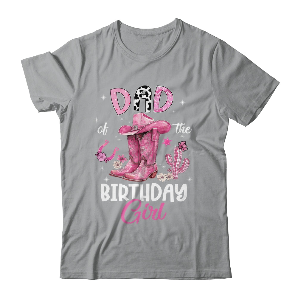 Dad Of The Birthday Girl Pink Cowgirl Western Cow Girl Shirt & Hoodie | siriusteestore